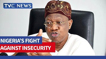 The Worst is Over in Nigeria’s Fight Against Insecurity - Lai Mohammed
