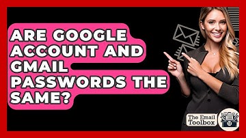 Are Google Account And Gmail Passwords The Same? - TheEmailToolbox.com
