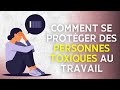 Comment se protger des personnes toxiques au travail  mes 4 conseils 