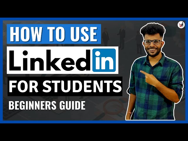 How to Use Linkedin As a Student: Boost Your Career Prospects