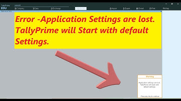 Application Settings are lost  TallyPrime will Start with default Settings