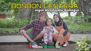 BONBON LENTERA - INGIN MELIHATMU BAHAGIA ( OFFICIAL VIDEO )