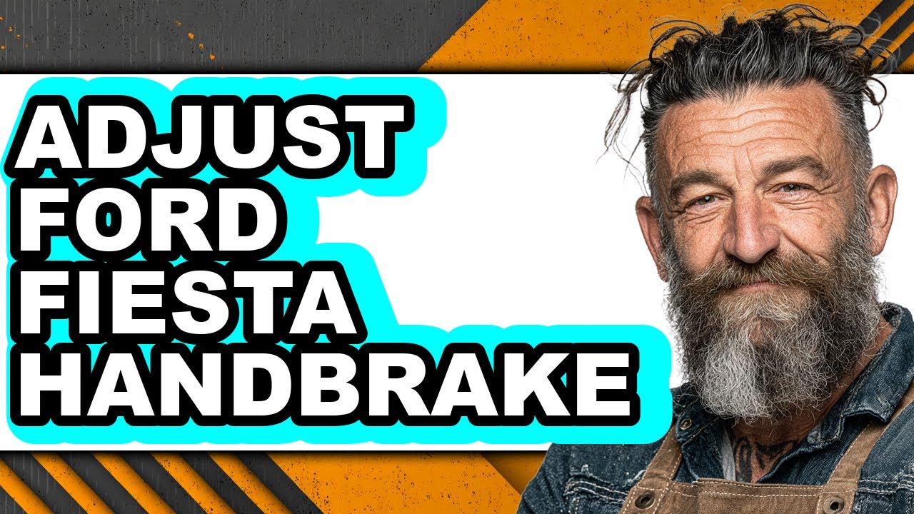 How To Adjust Ford Fiesta Handbrake - Full Guide