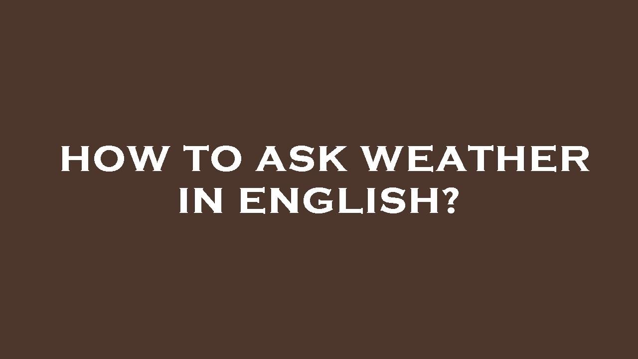How To Ask Weather In English YouTube How To Ask Weather In English YouTube