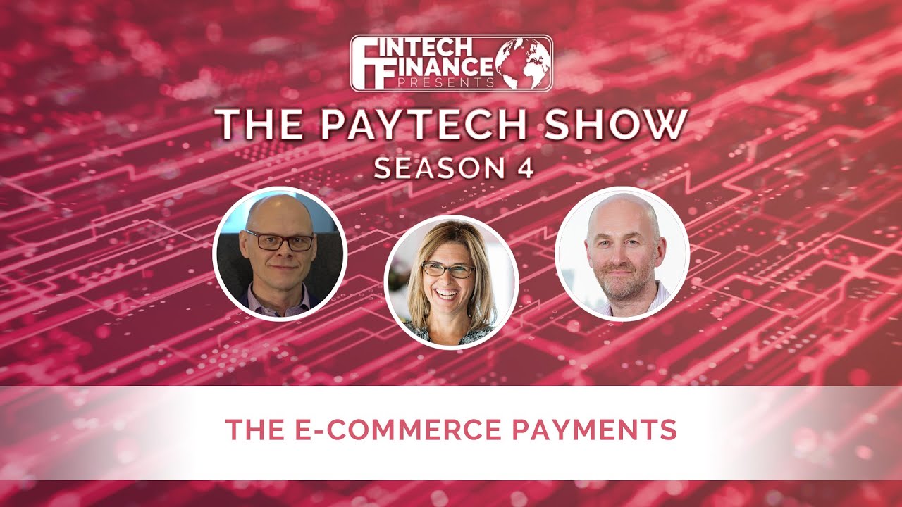 Fintech Finance Presents: The Paytech Show 4.11 - The E-commerce Payments