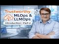 Trustworthy MLOps &amp; LLMOps - Part2 | Introduction
