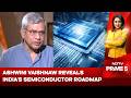 Ashwini Vaishnaw Reveals India's Semiconductor Roadmap