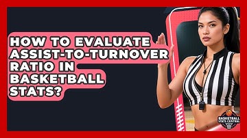 How To Evaluate Assist-to-Turnover Ratio In Basketball Stats? - Basketball Stats Central