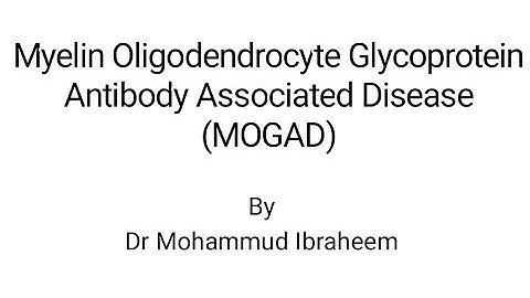 MOGAD; Myelin oligodendrocyte glycoprotein antibody associated disease