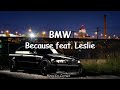 Because - BMW  feat. Leslie (Lyrics)