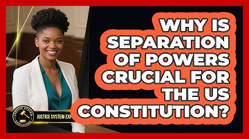 Why Is Separation Of Powers Crucial For The US Constitution? - Justice System Explained