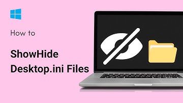 How To ShowHide Desktop ini Files