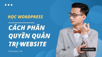 Hướng dẫn phân quyền quản lý website | Hướng dẫn phân quyền tài khoản admin website