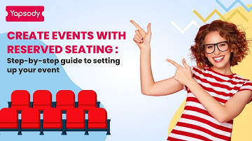 How to Set Up Reserved Seating? Step-by-Step Guide | Yapsody Event Ticketing |