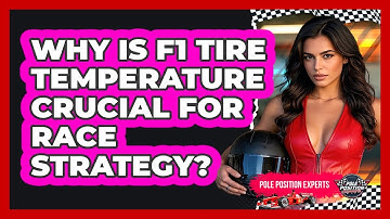 Why Is F1 Tire Temperature Crucial For Race Strategy? - Pole Position Experts