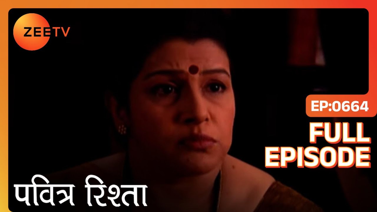 PAVITRA RISHTA - Full Ep - 664 - Archana, Manav, Savita, Sulochana, Arjun, Purvi - Zee TV