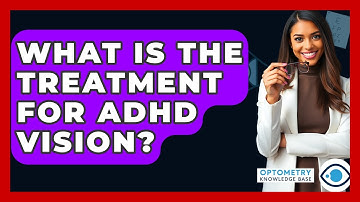 What Is The Treatment For ADHD Vision? - Optometry Knowledge Base