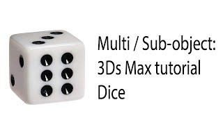 Multi / Sub-object : 3Ds Max tutorial / Dice