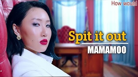 How would​ MAMAMOO sing Spit it out​ by SOLAR