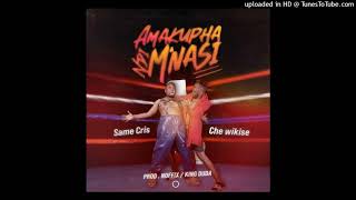 Amakupha ndi Mnansi- Same Cris ft Che Wikise [Prod  King Duda x Dj Nofix]