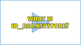 What is id_rsa.keystore? (2 Solutions!!)