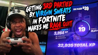 Getting 3rd Partied By Virgin Sweats in Fortnite Makes me rage quit 