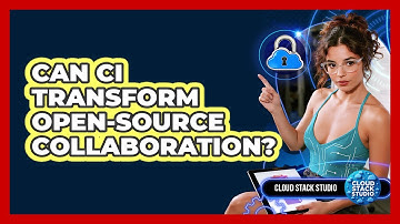 Can CI Transform Open-source Collaboration? - Cloud Stack Studio