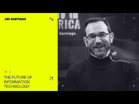 The Future of Information Technology with Ari Santiago // Forward Obsessed Podcast // #3