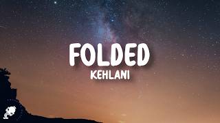 Kehlani - Folded (Lyrics)