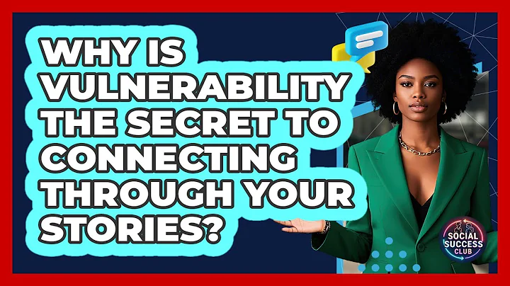 Why Is Vulnerability The Secret To Connecting Through Your Stories? - Social Success Club