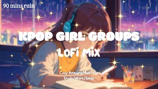 [Kpop Lofi Playlist]🎧 90 Minutes Kpop Girl Groups Lofi Mix 2 ☔️ Music for Relax🍃/Study📚/Sleep💤