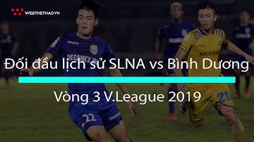 Đối đầu lịch sử SLNA vs Bình Dương (Vòng 3 V.League 2019)