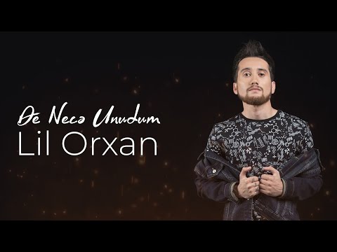 Lil Orxan - De Necə Unudum? (Official Video)