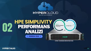02 - Hyper Talks | HCI Teknolojileri & HPE Simplivity Performans Analizi