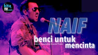 NAIF - BENCI UNTUK MENCINTA | Live at Gunadarma Sounds Project