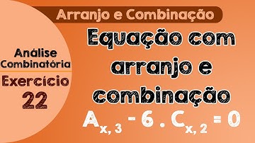 Exercício resolvido 22 – Equação com Arranjo e com Combinação | Análise Combinatória