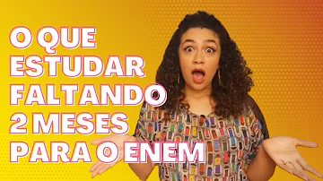 O que estudar para o Enem 2020 faltando 2 meses?