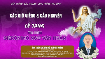 Đền Thánh Bác Trạch l Các Giờ Viếng Và Cầu Nguyện l Lễ Tang Ông Trùm Giêrônimô Ngô Văn Nhậm