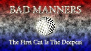 Watch Bad Manners The First Cut Is The Deepest video