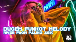 DUGEM RIVER FLOW MELODY TERBAIK FUNKOT PALING ENAK SE INDONESIA ( HOUSE MUSIC REMIX )