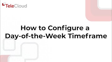 How to Configure a Day of the Week Time Frame in the TeleCloud Portal