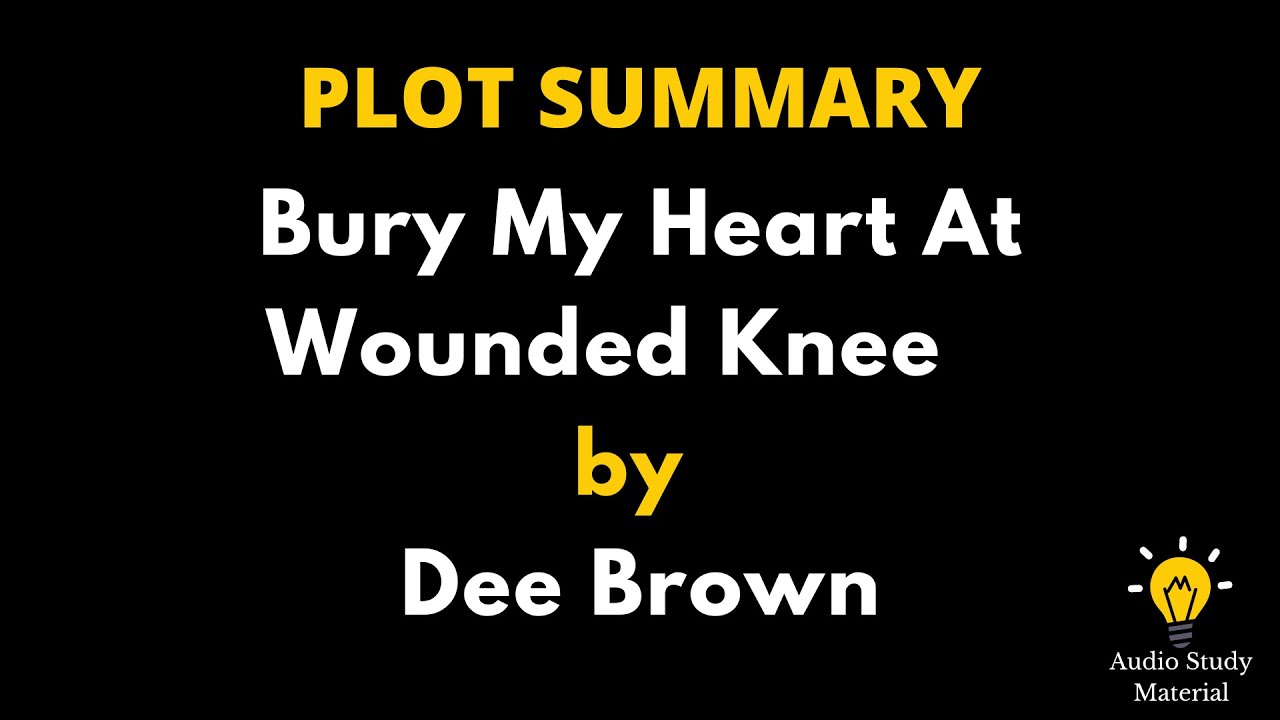 Plot Summary Of Bury My Heart At Wounded Knee By Dee Brown - Bury My