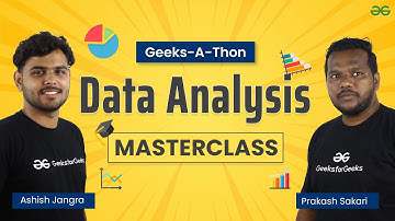 Data Analysis Masterclass | Geek-A-Thon | GeeksforGeeks