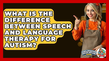 What Is The Difference Between Speech And Language Therapy For Autism? - Childhood Education Zone