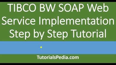 Develop TIBCO BW SOAP Web Service | Step by Step SOAP Web Service TIBCO Tutorial