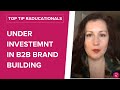 New Research Shows Pervasive Under Investment In B2B Brand Building