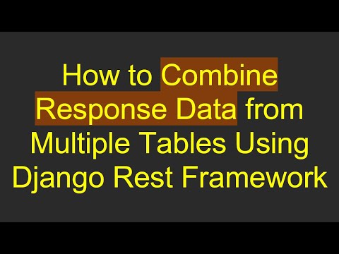 How to Combine Response Data from Multiple Tables Using Django Rest Framework