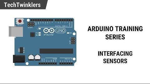 Arduino Training Series - Interfacing Sensors