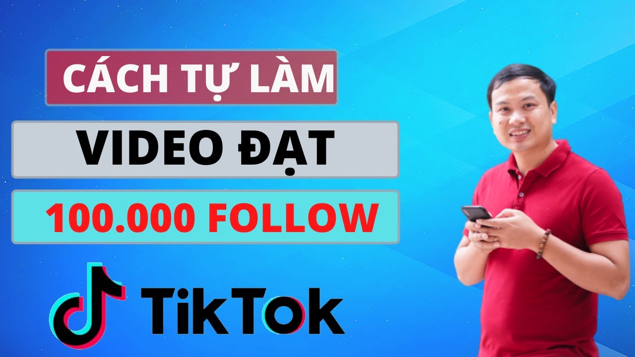 Cách làm video TikTok hay và dễ được triệu view