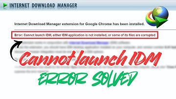 Cannot Launch IDM, Either IDM Application Is Not Installed - Error Solved